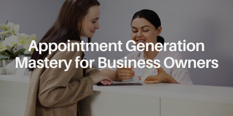 Appointment Generation Mastery
